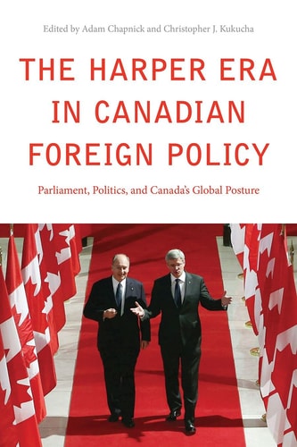 The Harper Era in Canadian Foreign Policy Parliament, Politics, and Canada's Global Posture