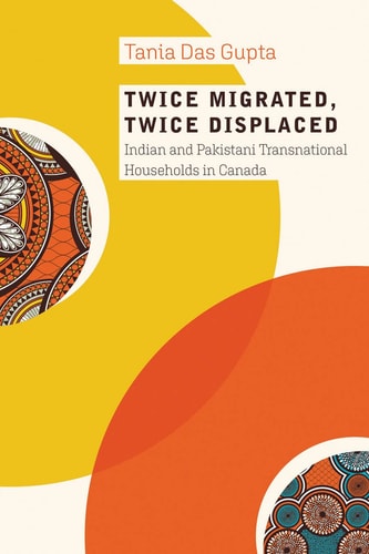 Twice Migrated, Twice Displaced Indian and Pakistani Transnational Households in Canada