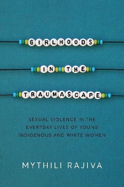 Girlhoods in the Traumascape: Sexual Violence in the Everyday Lives of Young Indigenous and White Women