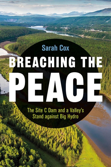 Breaching the Peace: The Site C Dam and a Valleys Stand Against Big Hydro