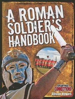 A Roman Soldiers Handbook
