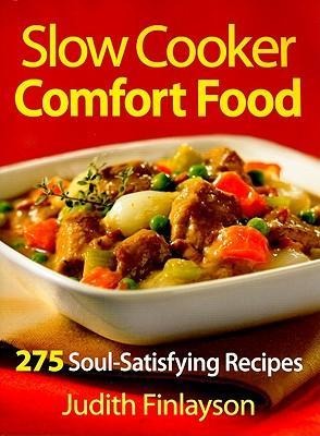 Slow Cooker Comfort Food: 275 Soul-Satisfying Recipes