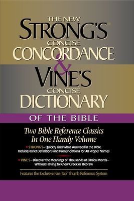 Strongs Concise Concordance and Vines Concise Dictionary of the Bible: Two Bible Reference Classics in One Handy Volume