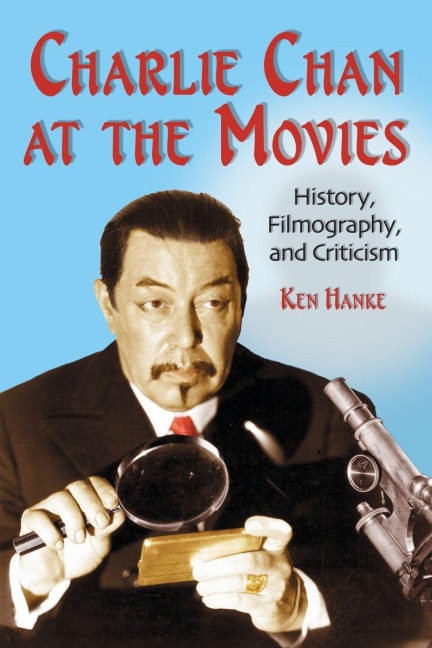 Charlie Chan at the Movies: History, Filmography, and Criticism