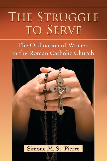 The Struggle to Serve: The Ordination of Women in the Roman Catholic Church