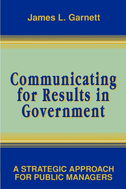 Communicating for Results in Government: A Strategic Approach for Public Managers