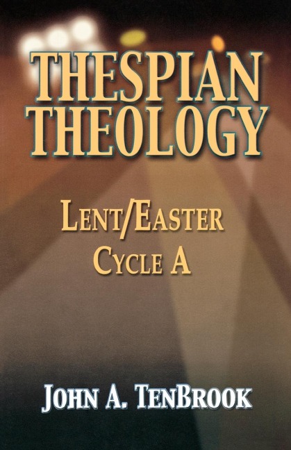 Thespian Theology: Lent/Easter Cycle A