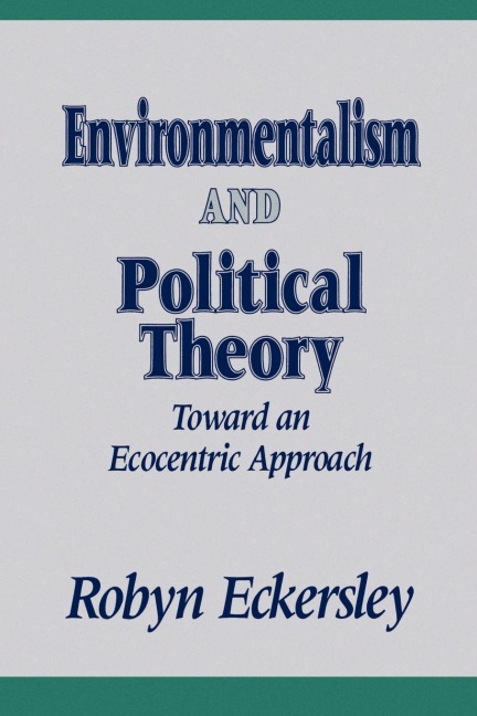 Environmentalism and Political Theory: Toward an Ecocentric Approach