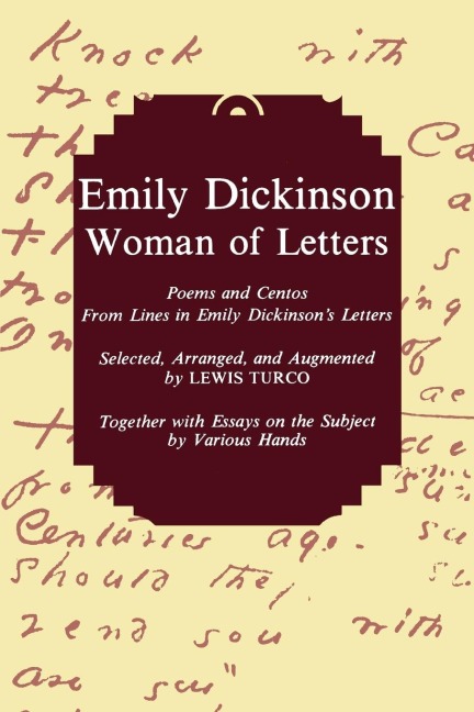 Emily Dickinson, Woman of Letters: Poems and Centos From Lines in Emily Dickinsons Letters