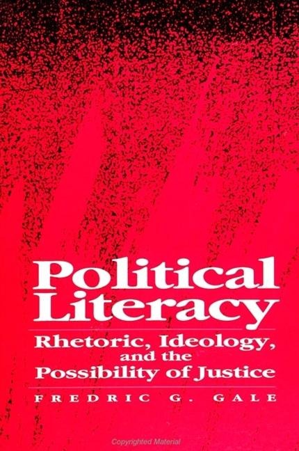 Political Literacy: Rhetoric, Ideology, and the Possibility of Justice