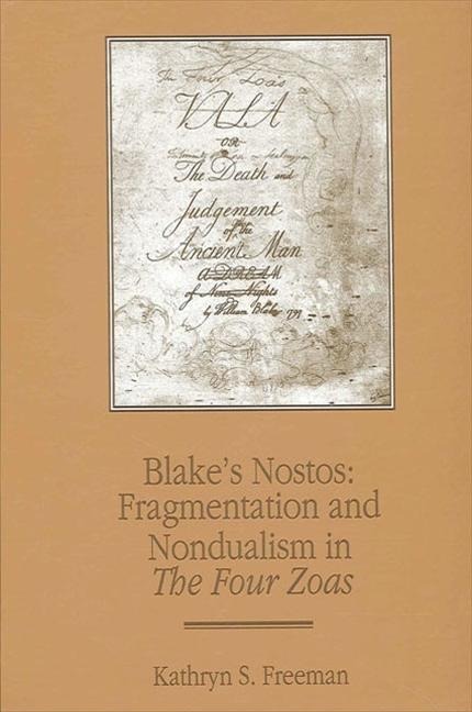 Blakes Nostos: Fragmentation and Nondualism in the Four Zoas