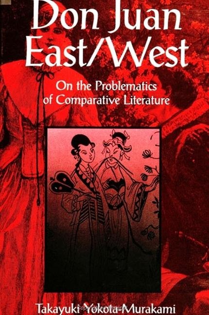 Don Juan East/West: On the Problematics of Comparative Literature