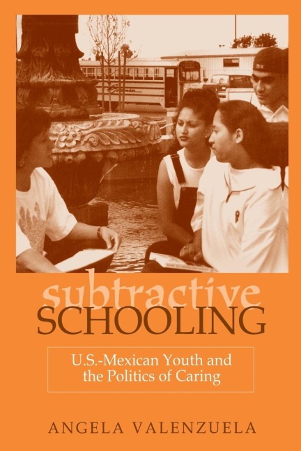 Subtractive Schooling: U.S. - Mexican Youth and the Politics of Caring