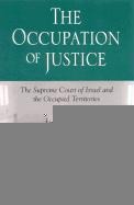The Occupation of Justice: The Supreme Court of Israel and the Occupied Territories
