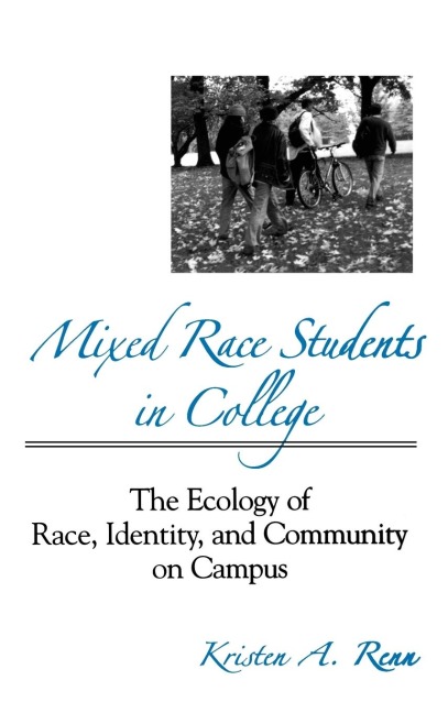 Mixed Race Students in College: The Ecology of Race, Identity, and Community on Campus