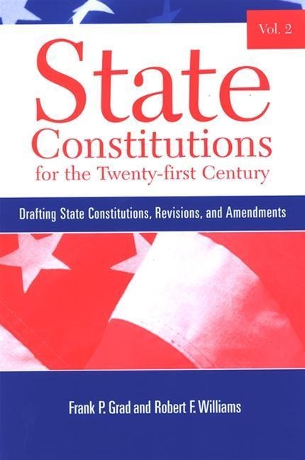 State Constitutions for the Twenty-First Century: Drafting State Constitutions, Revisions, and Amendments