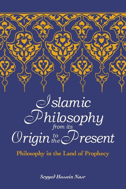 Islamic Philosophy from Its Origin to the Present: Philosophy in the Land of Prophecy