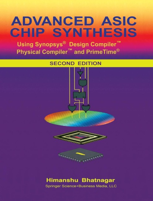 Advanced ASIC Chip Synthesis: Using Synopsys® Design Compiler(TM) Physical Compiler(TM) and PrimeTime®