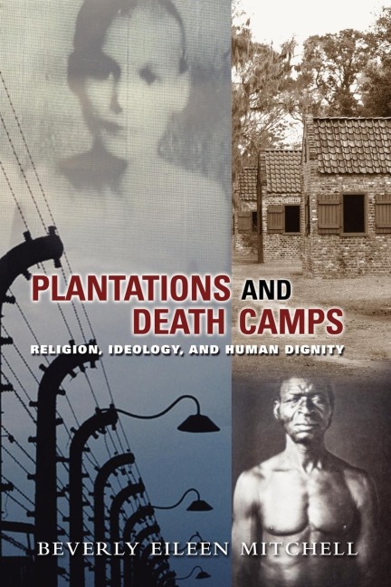 Plantations and Death Camp: Religion, Ideology, and Human Dignity