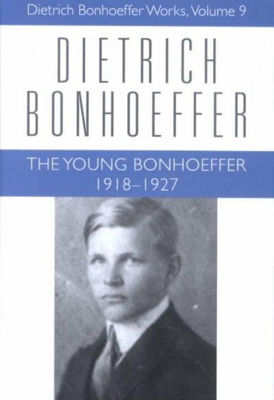 The Young Bonhoeffer 1918-1927: Dietrich Bonhoeffer Works, Volume 9