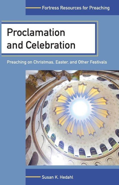 Proclamation and Celebration: Preaching on Christmas Easter and Other Festivals