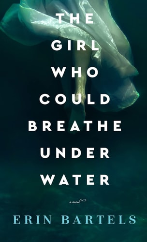 The Girl Who Could Breathe Under Water A Novel