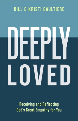 Deeply Loved Receiving and Reflecting God's Great Empathy for You