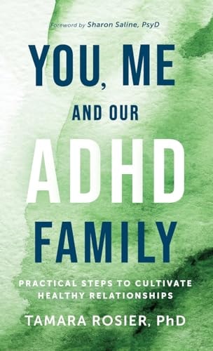 You, Me, and Our ADHD Family Practical Steps to Cultivate Healthy Relationships