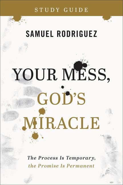 Your Mess, Gods Miracle Study Guide: The Process Is Temporary, the Promise Is Permanent