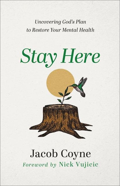 Stay Here - Uncovering God`s Plan to Restore Your Mental Health
