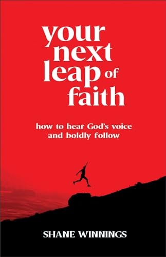 Your Next Leap of Faith How to Hear God's Voice and Boldly Follow