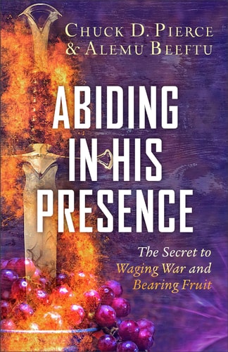 Abiding in His Presence The Secret to Waging War and Bearing Fruit