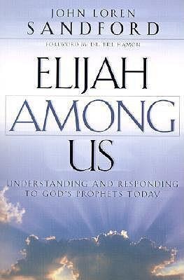Elijah Among Us: Understanding and Responding to Gods Prophets Today