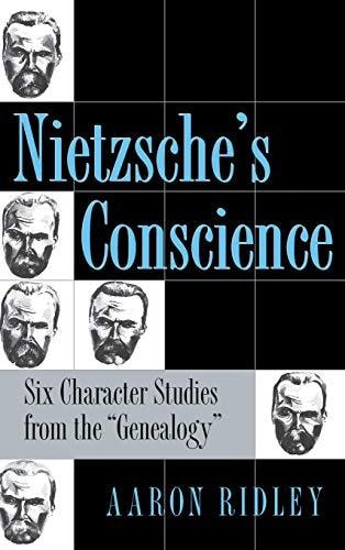 Nietzsche's Conscience Six Character Studies from the Genealogy