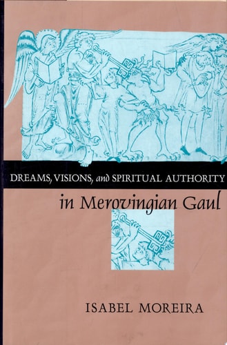Dreams, Visions, and Spiritual Authority in Merovingian Gaul
