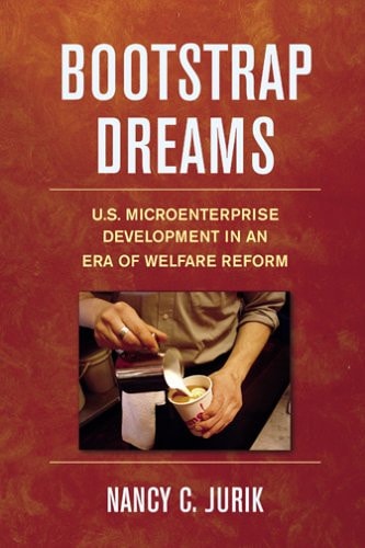Bootstrap Dreams U.S. Microenterprise Development in an Era of Welfare Reform