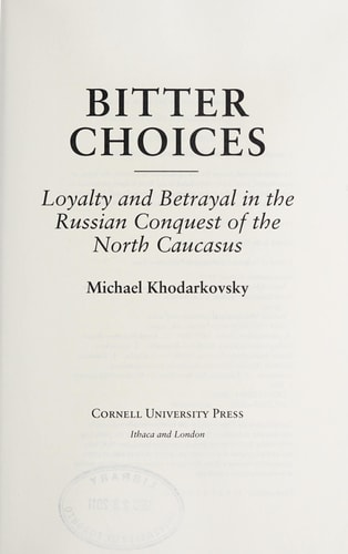 Bitter Choices Loyalty and Betrayal in the Russian Conquest of the North Caucasus