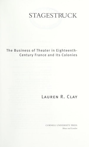 Stagestruck The Business of Theater in Eighteenth-Century France and Its Colonies