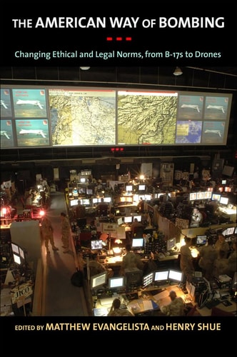 The American Way of Bombing Changing Ethical and Legal Norms, from Flying Fortresses to Drones
