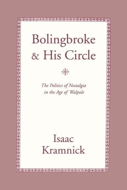 Bolingbroke and His Circle The Politics of Nostalgia in the Age of Walpole