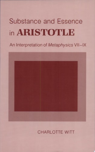 Substance and Essence in Aristotle An Interpretation of Metaphysics VII-IX