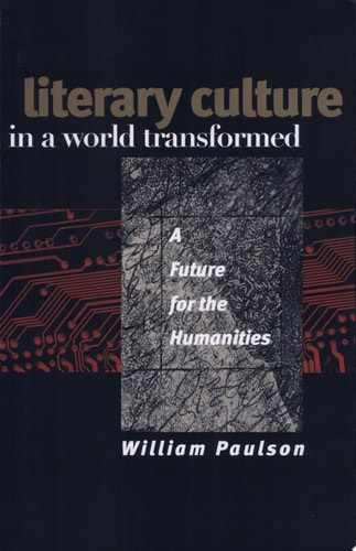 Literary Culture in a World Transformed A Future for the Humanities