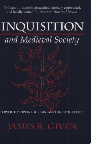 Inquisition and Medieval Society Power, Discipline, and Resistance in Languedoc