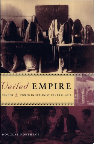 Veiled Empire Gender and Power in Stalinist Central Asia