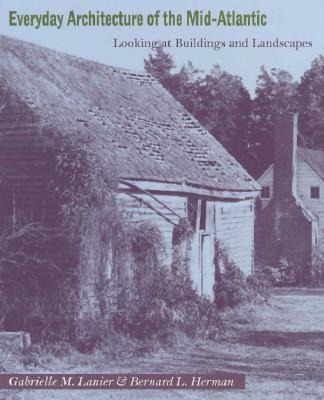Everyday Architecture of the Mid-Atlantic: Looking at Buildings and Landscapes