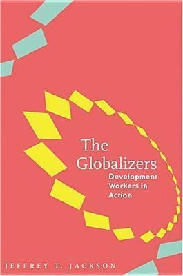 The Globalizers: Development Workers in Action