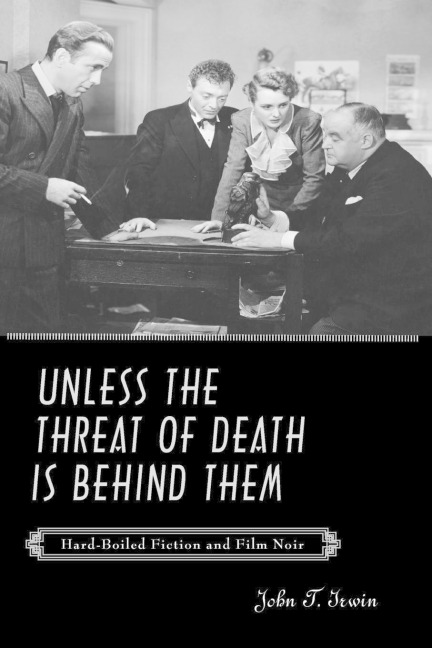 Unless the Threat of Death Is Behind Them: Hard-Boiled Fiction and Film Noir