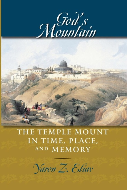 Gods Mountain: The Temple Mount in Time, Place, and Memory