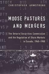 Moose Pastures and Mergers: The Ontario Securities Commission and the Regulation of Share Markets in Canada, 1940-1980
