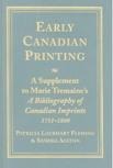 Early Canadian Printing: A Supplement to Marie Tremaine's 'a Bibliography of Canadian Imprints, 1751 - 1800'